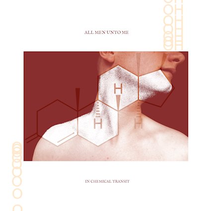 All Men Unto Me – In Chemical Transit